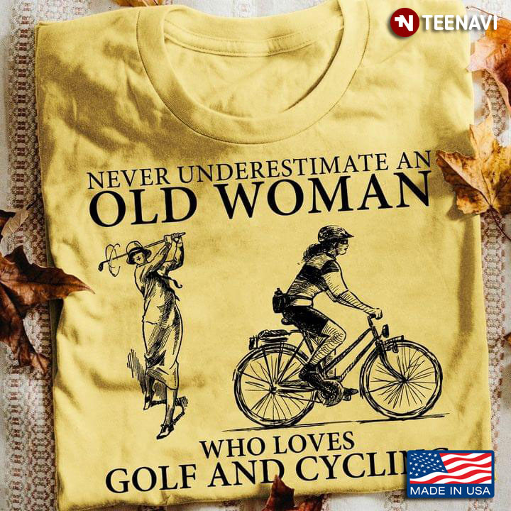 Never Underestimate An Old Woman Who Loves Golf And Cycling