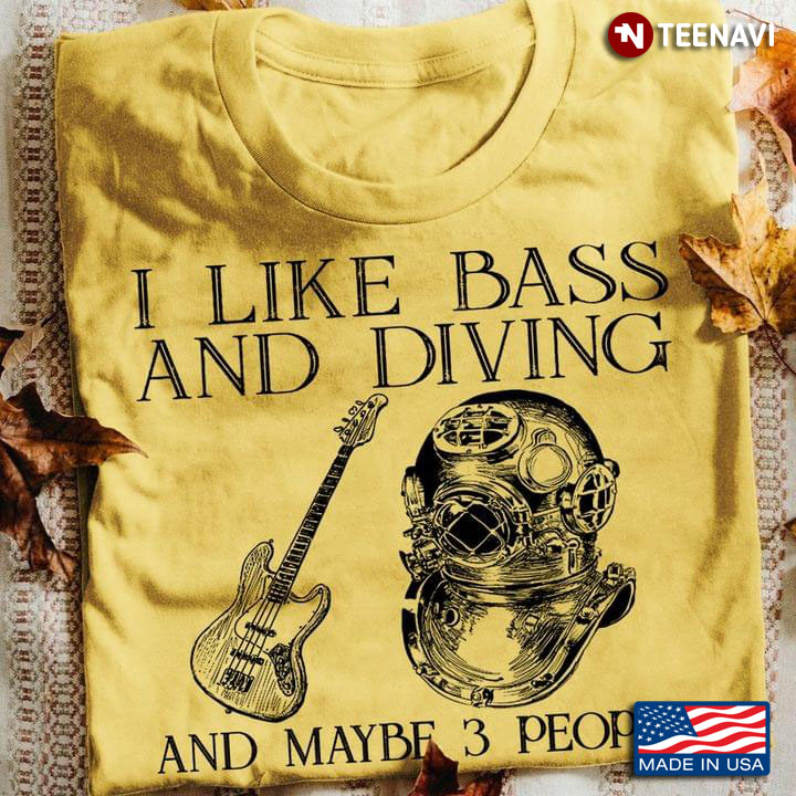 I Like Bass And Diving And Maybe 3 People
