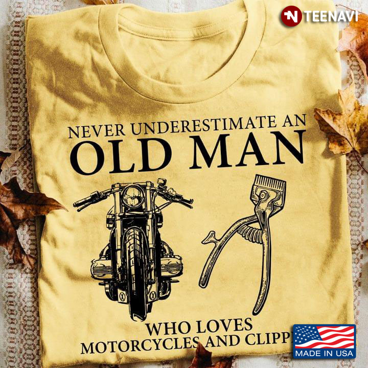 Never Underestimate An Old Man Who Loves Motorcycles And Clippers