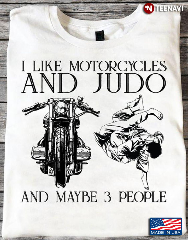 I Like Motorcycles And Judo And Maybe 3 People