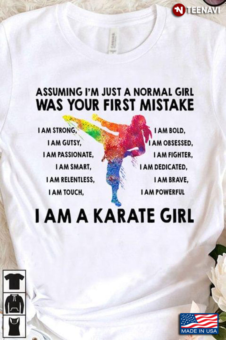 Assuming I'm Just A Normal Girl Was Your First Mistake I Am A Karate Girl