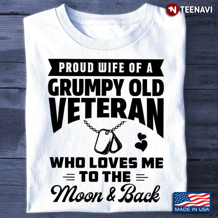 Proud Wife Of A Grumpy Old Veteran Who Loves Me To The Moon And Back