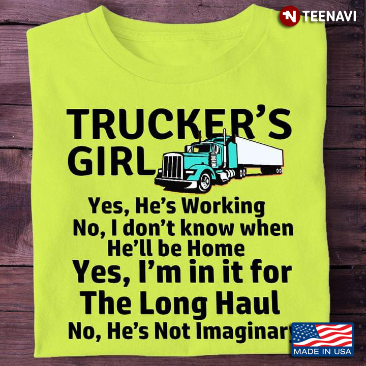 Trucker's Girl Yes He's Working No I Don't Know When He'll Be Home Yes I'm In It For The Long Haul