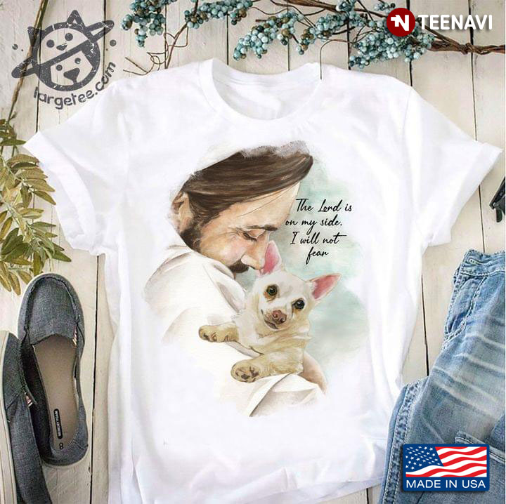 Jesus And Chihuahua The Lord Is On My Side I Will Not Fear