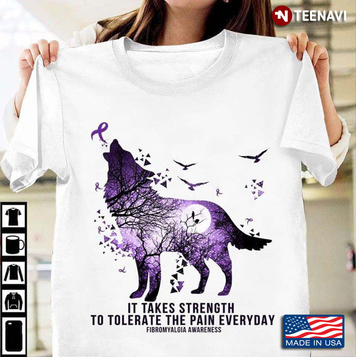 Wolf It Takes Strength To Tolerate The Pain Everyday Fibromyalgia Awareness