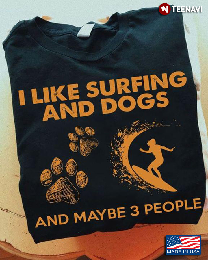 I Like Surfing And Dogs And Maybe 3 People
