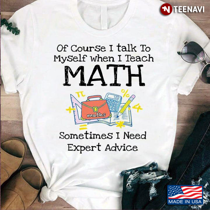 Of Course I Talk To Myself When I Teach Math Sometimes I Need Expert Advice For Teacher