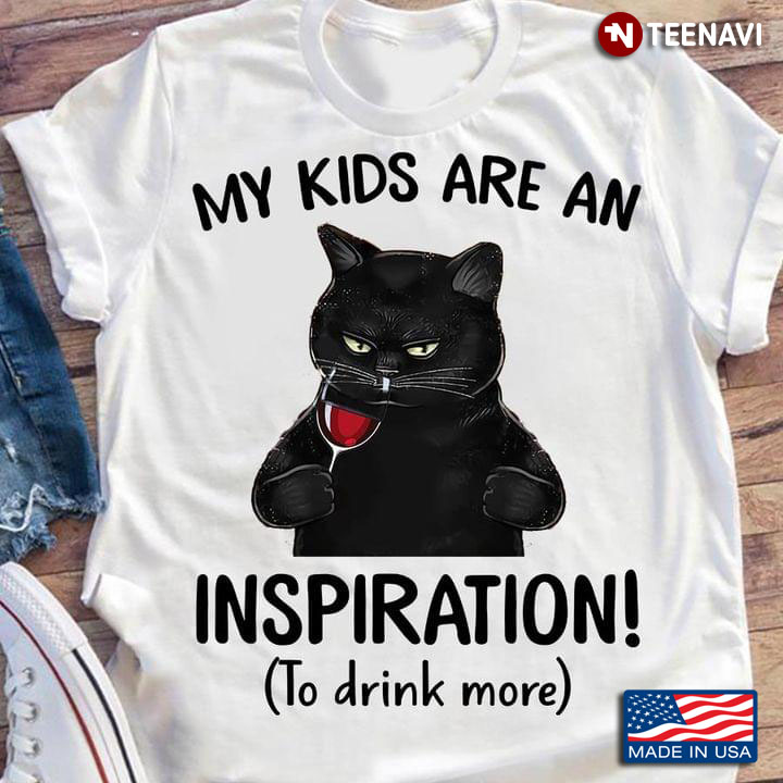 Black Cat My Kids Are An Inspiration To Drink More For Cat Lover