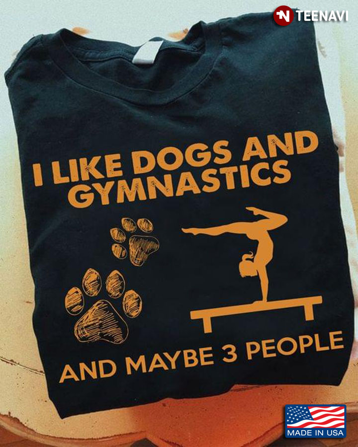 I Like Dogs And Gymnastics And Maybe 3 People