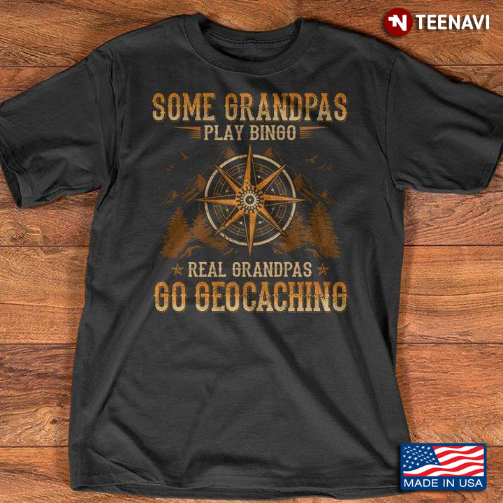 Some Grandpas Play Bingo Real Grandpas Go Geocaching