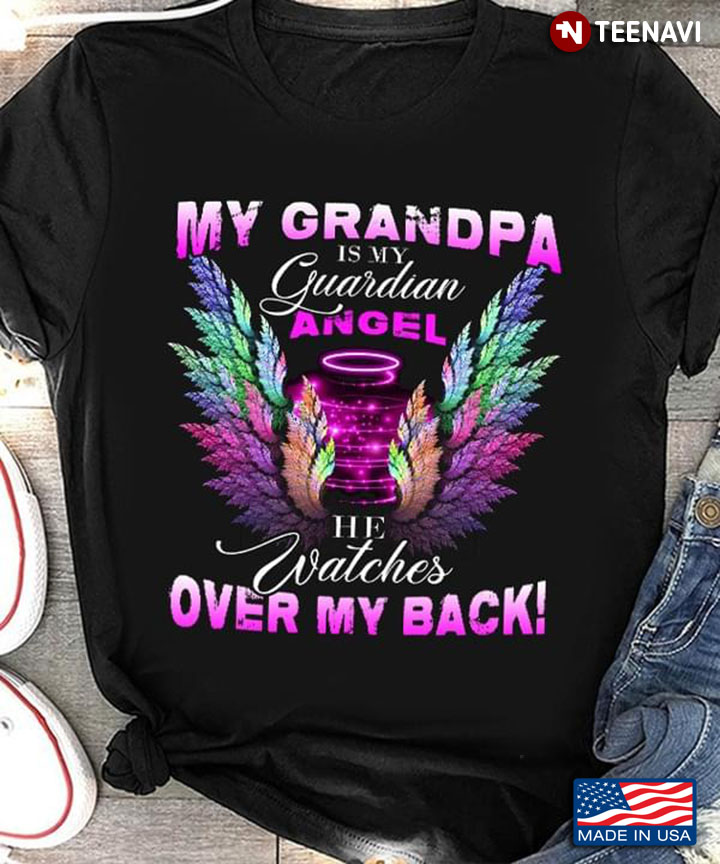 My Grandpa Is My Guardian Angel He Watches Over My Back