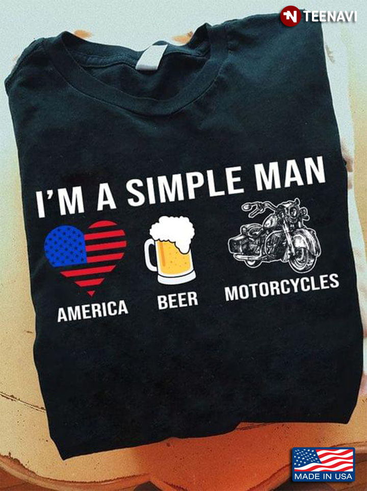 I'm A Simple Man I Love America Beer And Motorcycles