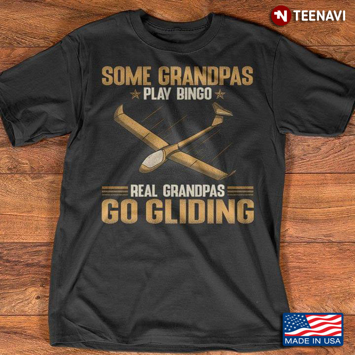 Some Grandpas Play Bingo Real Grandpas Go Gliding