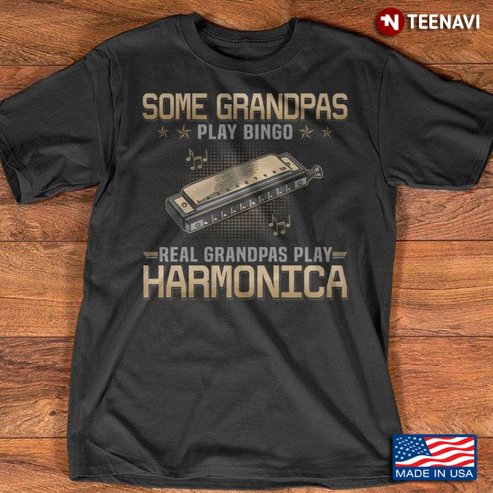 Some Grandpas Play Bingo Real Grandpas Play Harmonica For Music Lover