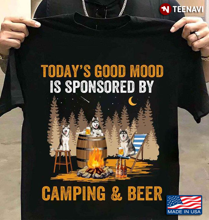 Siberian Husky Today's Good Mood Is Sponsored By Camping And Beer For Camper