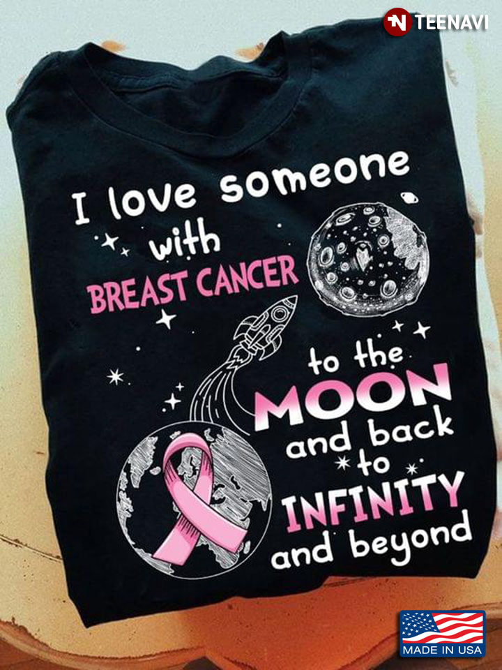I Love Someone With Breast Cancer To The Moon And Back To Infinity And Beyond