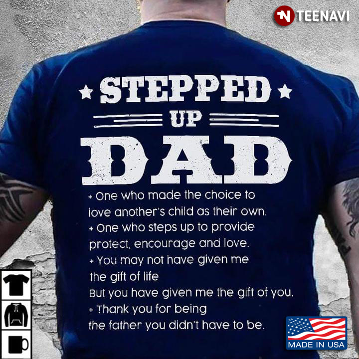 Stepped Up Dad One Who Made The Choice To Love Another's Child As Their Own For Father's Day