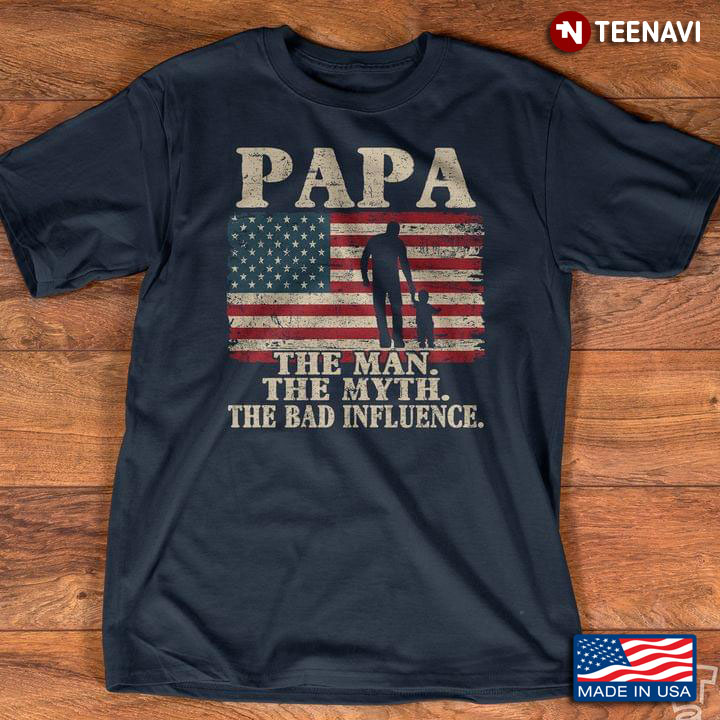 Papa The Man The Myth The Bad Influence American Flag For Father's Day