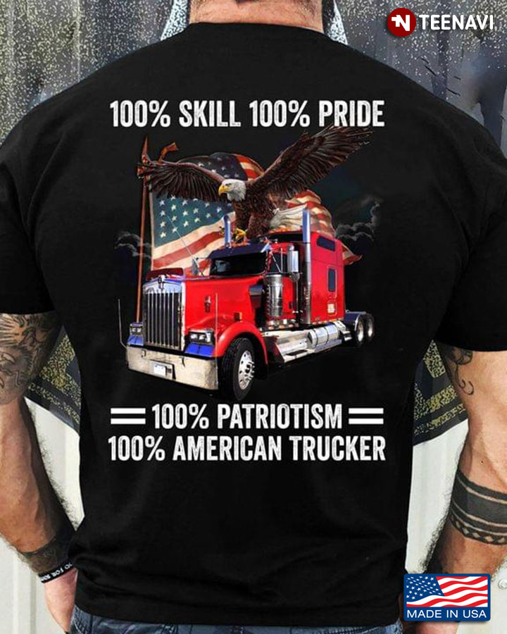 100% Skill 100% Pride 100% Patriotism 100% American Trucker For 4th Of July
