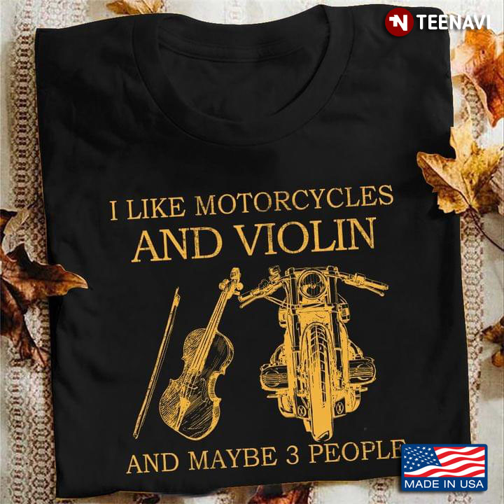 I Like Motorcycles And Violin And Maybe 3 People