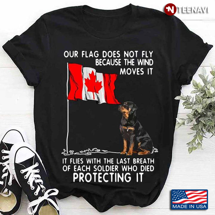 Canada Flag And Rottweiler Our Flag Does Not Fly Because The Wind Moves It It Flies With The Last