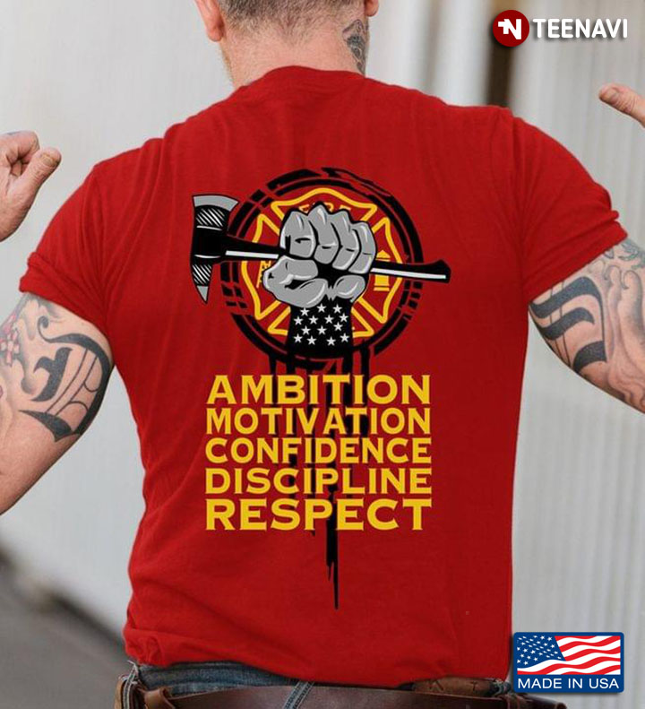 Ambition Motivation Confidence Discipline Respect For Firefighter