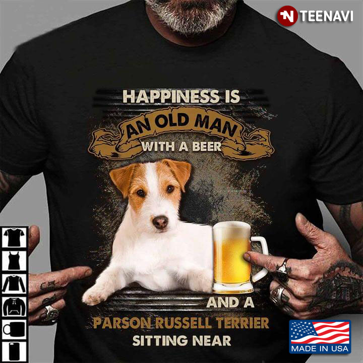 Happiness Is An Old Man With A Beer And A Parson Russell Terrier Sitting Near For Dog Lover