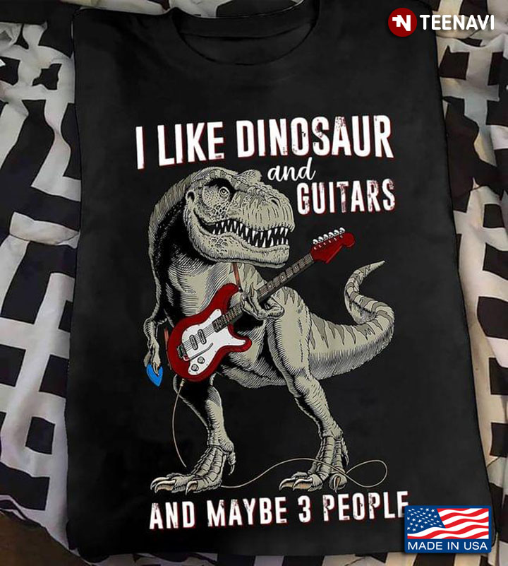 I Like Dinosaur And Guitars And Maybe 3 People