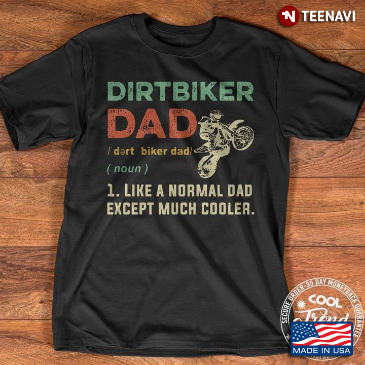 Dirtbiker Dad Like A Normal Dad Except Much Cooler For Father's Day