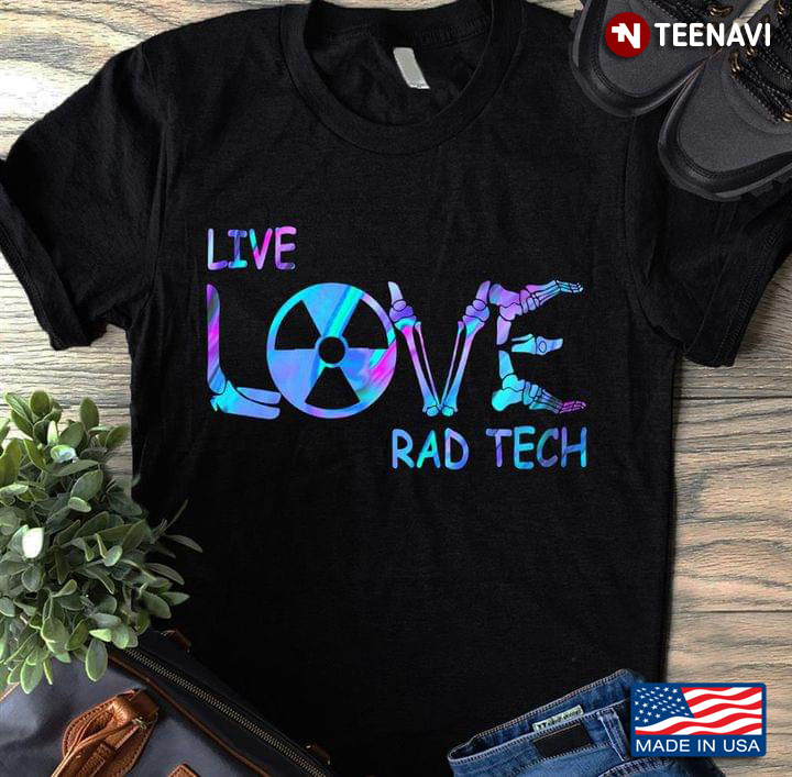 Live Love Rad Tech For Radiologic Technologist