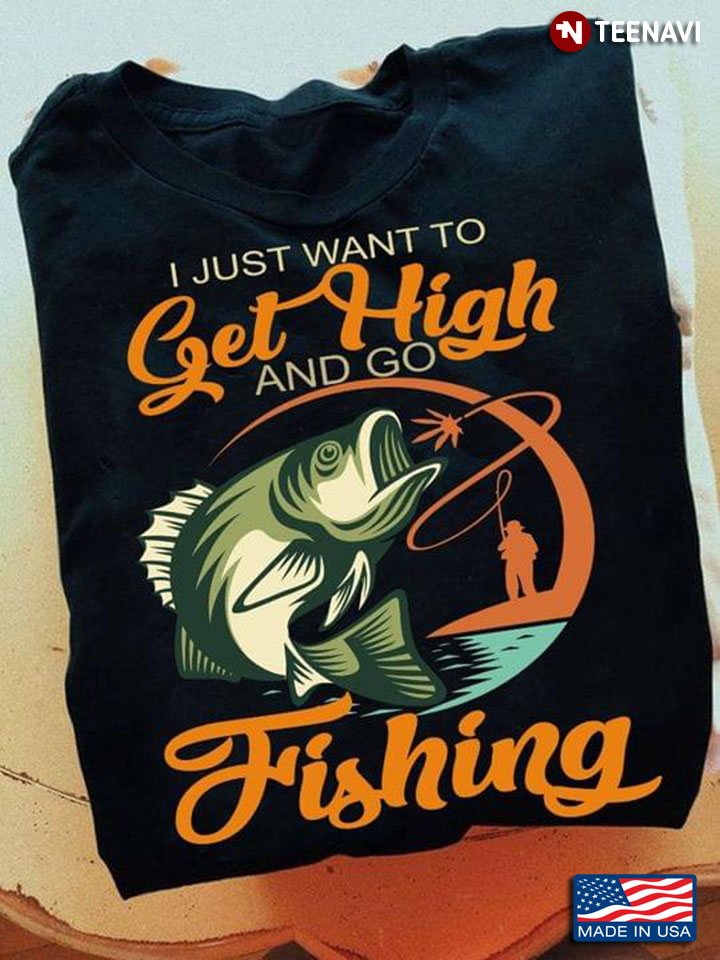 I Just Want To Get High And Go Fishing For Fisher