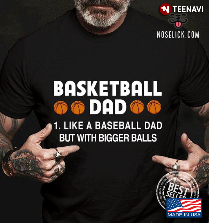 Basketball Dad Like A Baseball Dad But With Bigger Balls For Father's Day