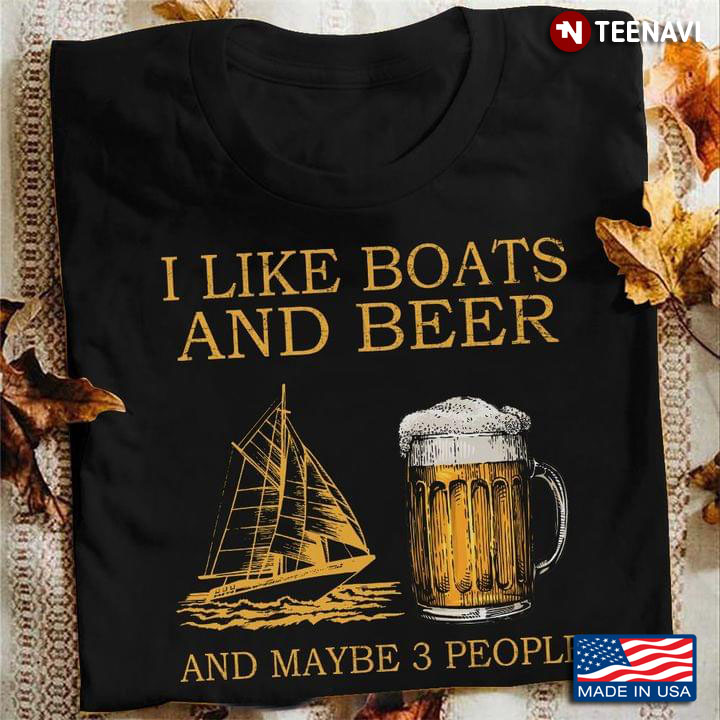 I Like Boats And Beer And Maybe 3 People