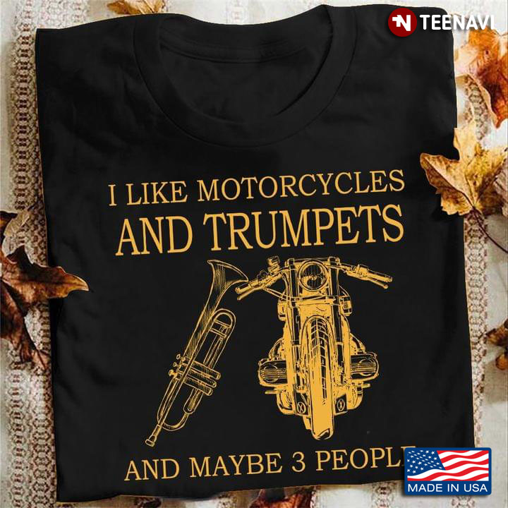 I Like Motorcycles And Trumpets And Maybe 3 People