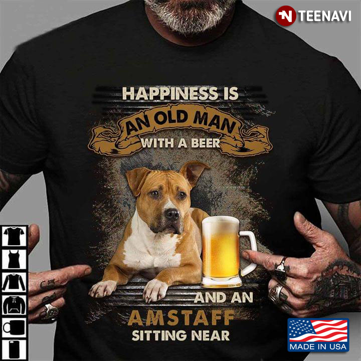 Happiness Is An Old Man With A Beer And An Amstaff Sitting Near For Dog Lover