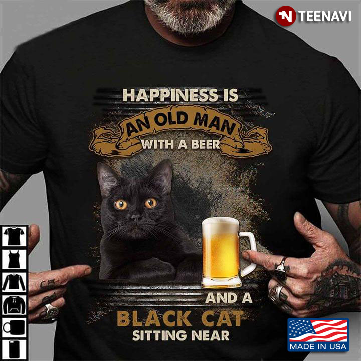 Happiness Is An Old Man With A Beer And A Black Cat Sitting Near For Cat Lover