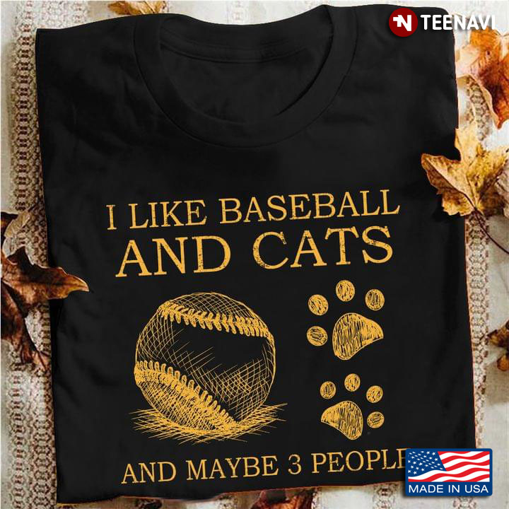 I Like Baseball And Cats And Maybe 3 People