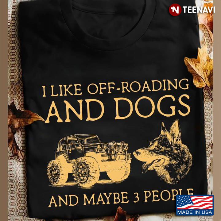 I Like Off-Roading And Dogs And Maybe 3 People