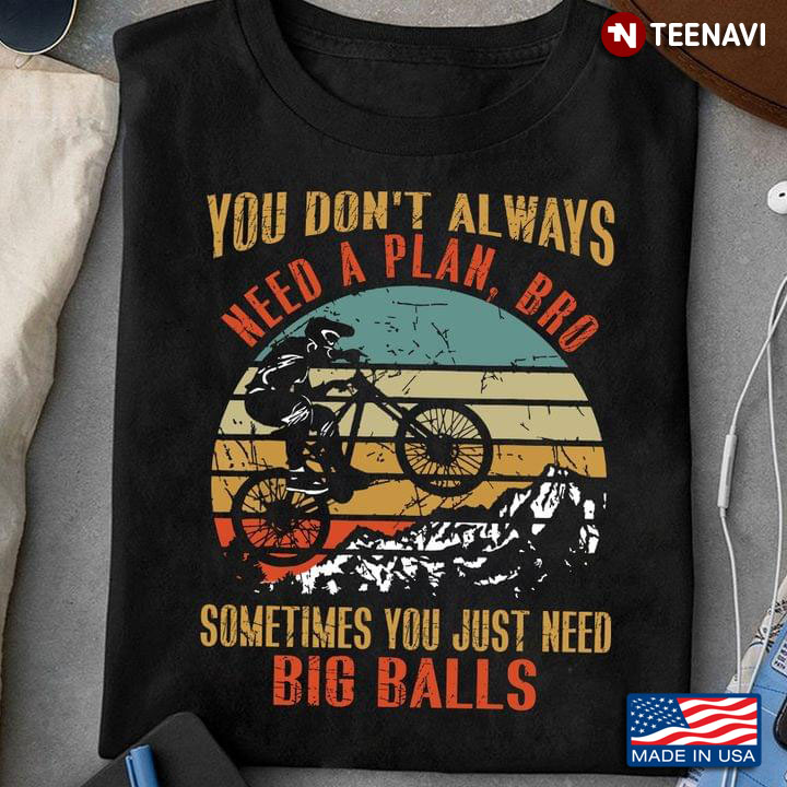 Vintage Cycling You Don't Always Need A Plan Bro Sometimes You Just Need Big Balls