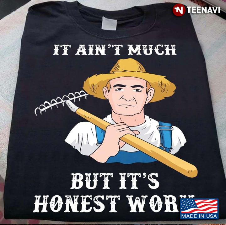 It Aint Much But Its Honest Work For Farmer