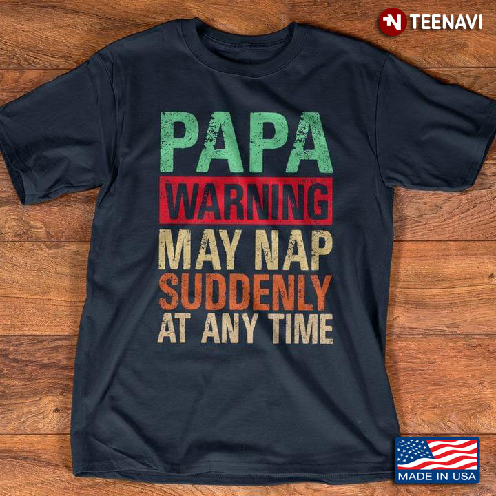 Papa Warning May Nap Suddenly At Any Time For Father's Day