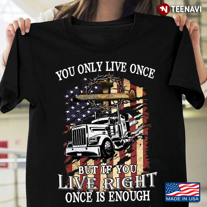 Vintage American Flag You Only Live Once But If You Live Right Once Is Enough For Trucker
