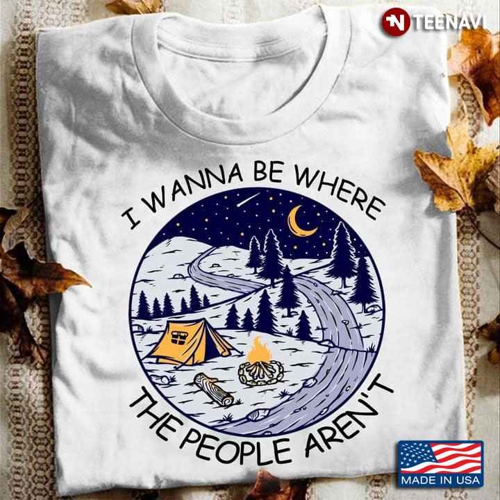 I Wanna Be Where The People Aren't For Camper