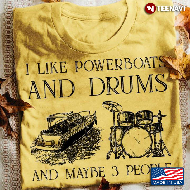 I Like Powerboats And Drums And Maybe 3 People