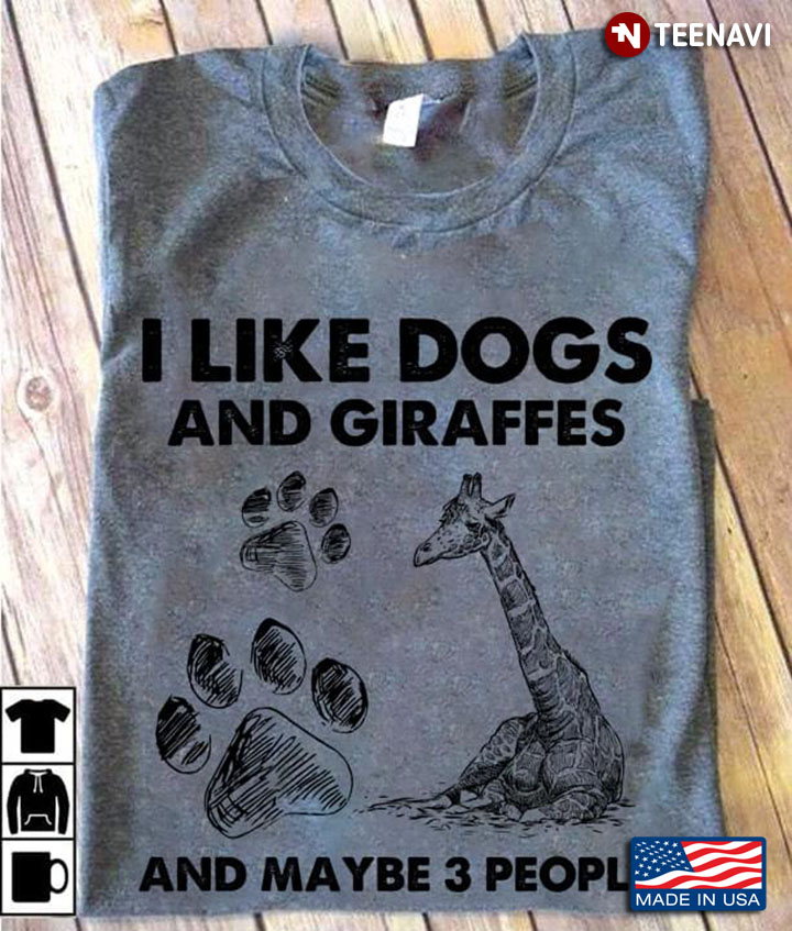 I Like Dogs And Giraffes And Maybe 3 People For Animal Lover