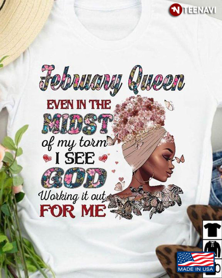 February Queen Even In The Midst Of My Torm I See God Working It Out For Me