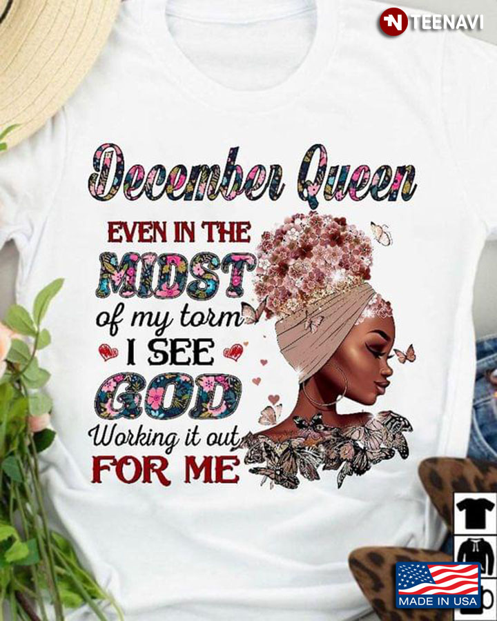 December Queen Even In The Midst Of My Torm I See God Working It Out For Me