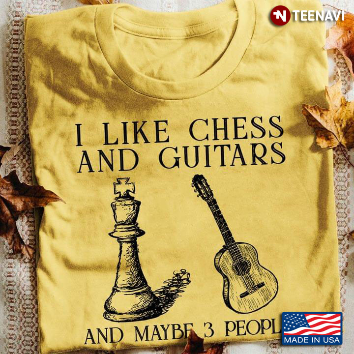 I Like Chess And Guitars And Maybe 3 People