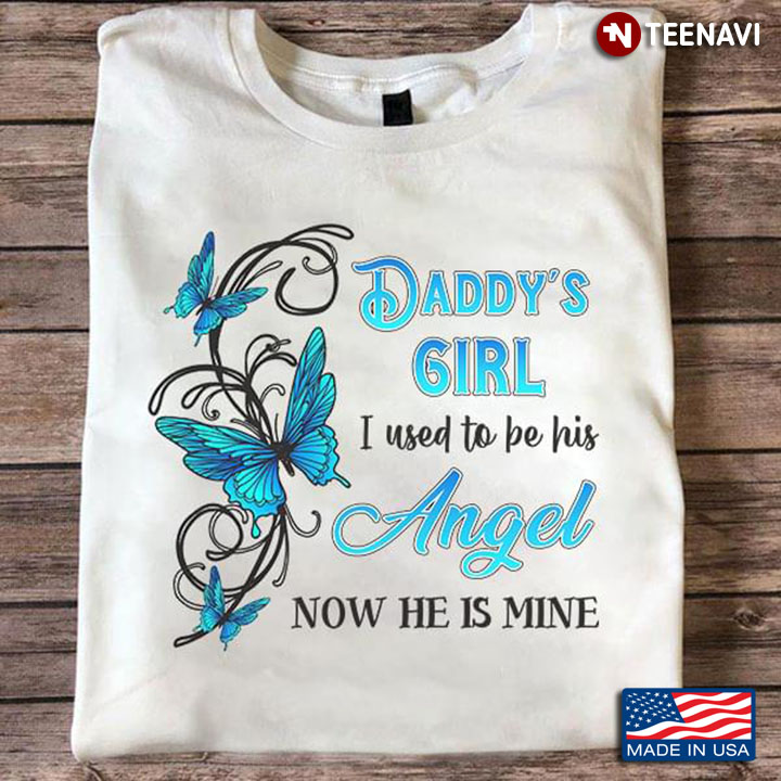 Daddy's Girl I Used To Be His Angel Now He Is Mine For Father's Day