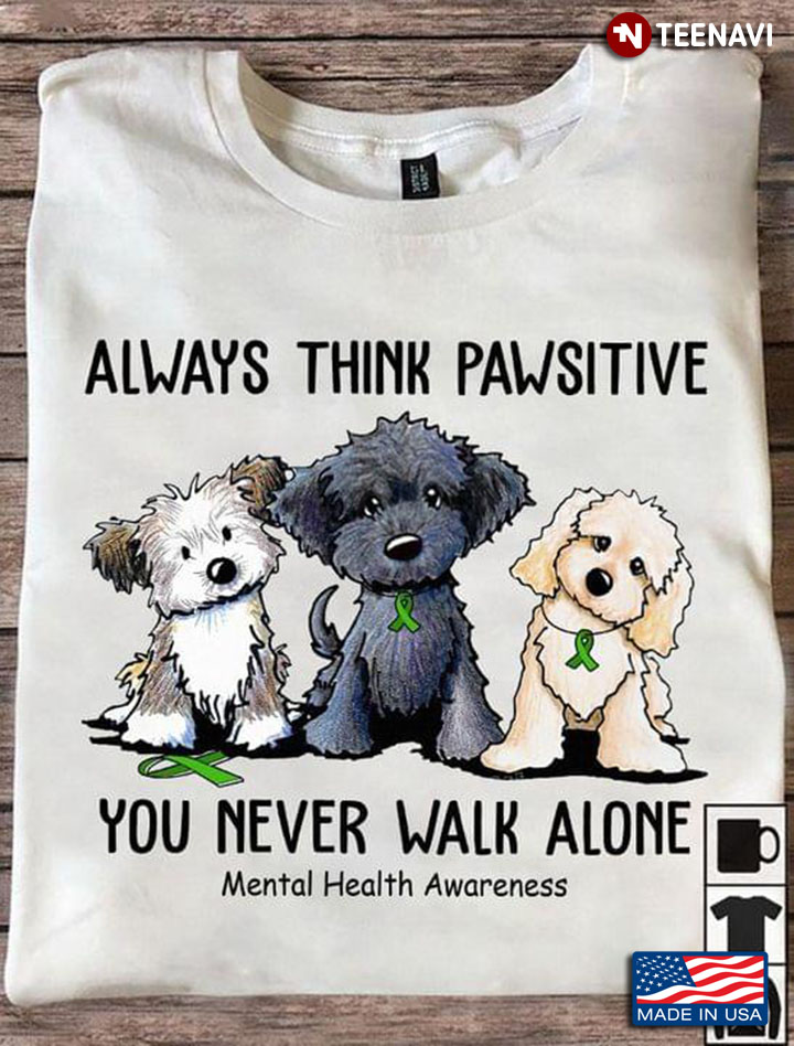 Goldendoodle Always Think Pawsitive You Never Walk Alone Mental Health Awareness